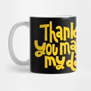 Thanks You Made My Day - Motivational Positive Quote (Yellow) Mug